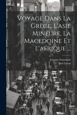 Produktbild: Voyage Dans La Gr&egrave;ce, L'asie Mineure, La Macedoine Et L'afrique ...
