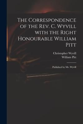 Produktbild: The Correspondence of the Rev. C. Wyvill With the Right Honourable William Pitt: Published by Mr. Wyvill