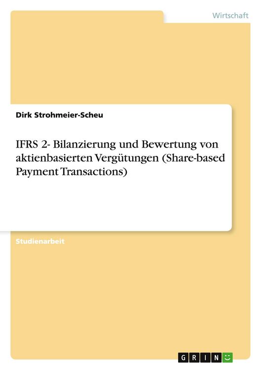 Produktbild: IFRS 2- Bilanzierung und Bewertung von aktienbasierten Verg&uuml;tungen (Share-based Payment Transactions)
