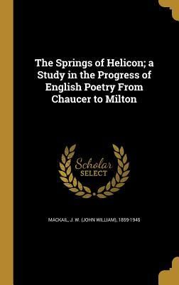 Produktbild: The Springs of Helicon; a Study in the Progress of English Poetry From Chaucer to Milton