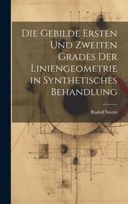 Produktbild: Die Gebilde Ersten Und Zweiten Grades Der Liniengeometrie in Synthetisches Behandlung