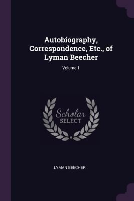 Produktbild: Autobiography, Correspondence, Etc., of Lyman Beecher; Volume 1