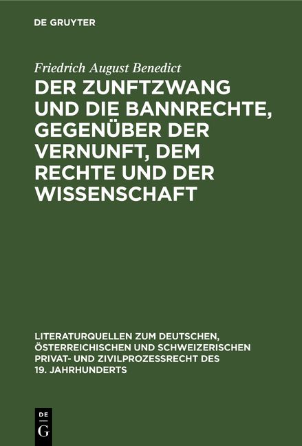Produktbild: Der Zunftzwang und die Bannrechte, gegen&uuml;ber der Vernunft, dem Rechte und der Wissenschaft