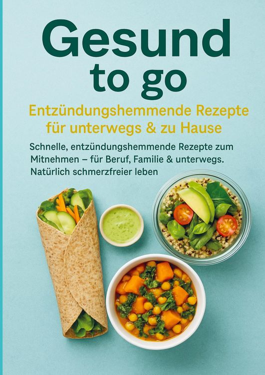 Produktbild: Gesund to go: Entz&uuml;ndungshemmende Rezepte f&uuml;r unterwegs & zu Hause