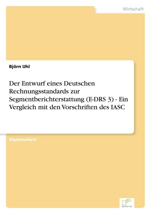Produktbild: Der Entwurf eines Deutschen Rechnungsstandards zur Segmentberichterstattung (E-DRS 3) - Ein Vergleich mit den Vorschriften des IASC