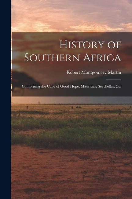 Produktbild: History of Southern Africa: Comprising the Cape of Good Hope, Mauritius, Seychelles, &c