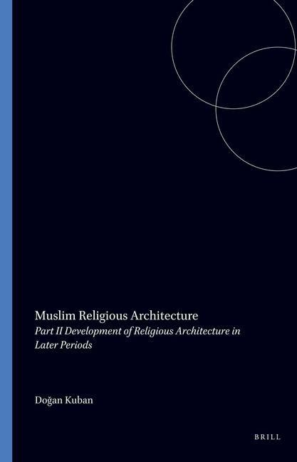 Produktbild: Muslim Religious Architecture, 2. Development of Religious Architecture in Later Periods