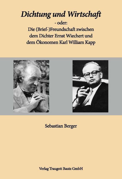 Produktbild: Dichtung und Wirtschaft - oder: Die (Brief-)Freundschaft zwischen dem Dichter Ernst Wiechert und dem &Ouml;konomen Karl William Kapp