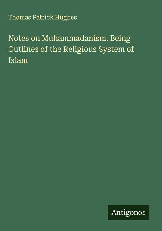 Produktbild: Notes on Muhammadanism. Being Outlines of the Religious System of Islam