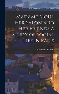 Produktbild: Madame Mohl her Salon and her Friends a Study of Social Life in Paris
