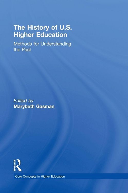 Produktbild: The History of U.S. Higher Education - Methods for Understanding the Past