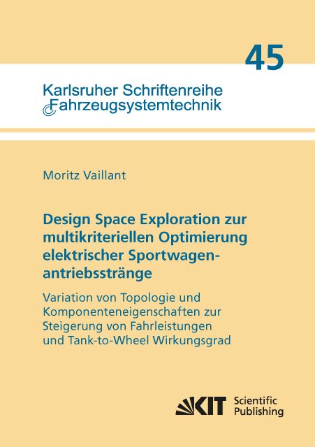 Produktbild: Design Space Exploration zur multikriteriellen Optimierung elektrischer Sportwagenantriebsstr&auml;nge: Variation von Topologie und Komponenteneigenschafte