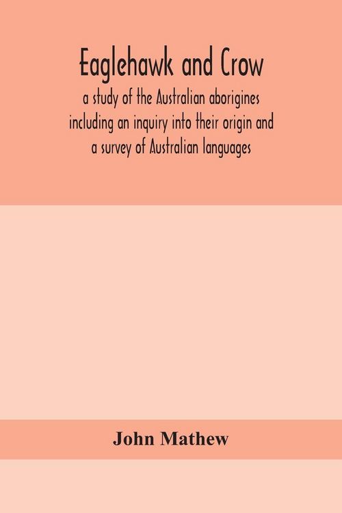 Produktbild: Eaglehawk And Crow; A Study Of The Australian Aborigines Including An Inquiry Into Their Origin And A Survey Of Australian Languages
