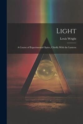 Produktbild: Light: A Course of Experimental Optics, Chiefly With the Lantern