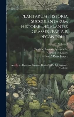Produktbild: Plantarum historia succulentarum =Histoire des plantes grasses /par A.P. Decandolle; avec leurs figures en couleurs, dessine?es par P.J. Redoute?. Vol