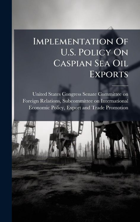 Produktbild: Implementation Of U.S. Policy On Caspian Sea Oil Exports