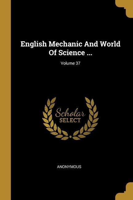 Produktbild: English Mechanic And World Of Science ...; Volume 37