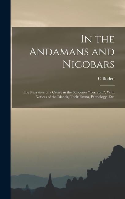 Produktbild: In the Andamans and Nicobars; the Narrative of a Cruise in the Schooner "Terrapin", With Notices of the Islands, Their Fauna, Ethnology, etc.