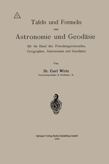 Produktbild: Tafeln und Formeln aus Astronomie und Geod&auml;sie f&uuml;r die Hand des Forschungsreisenden, Geographen, Astronomen und Geod&auml;ten