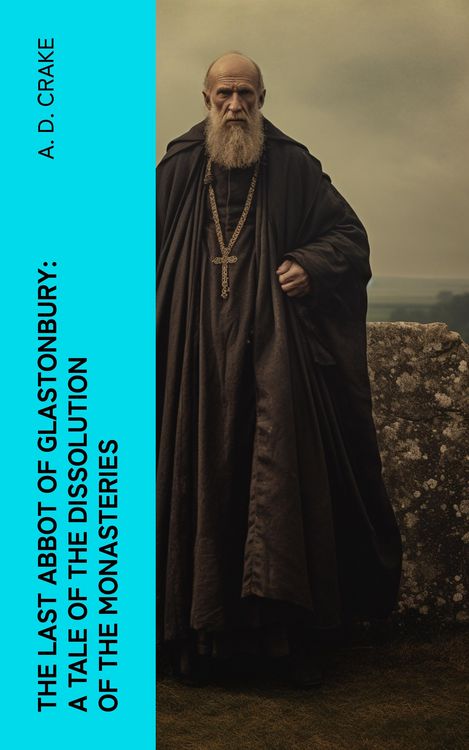 Produktbild: The Last Abbot of Glastonbury: A Tale of the Dissolution of the Monasteries