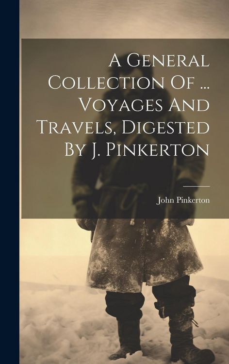 Produktbild: A General Collection Of ... Voyages And Travels, Digested By J. Pinkerton