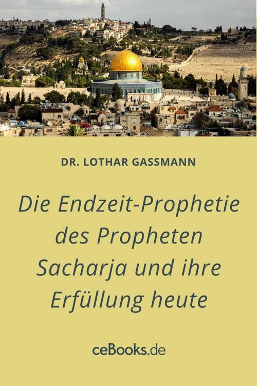 Produktbild: Die Endzeit-Prophetie des Propheten Sacharja und ihre Erf&uuml;llung heute