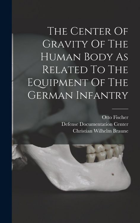 Produktbild: The Center Of Gravity Of The Human Body As Related To The Equipment Of The German Infantry