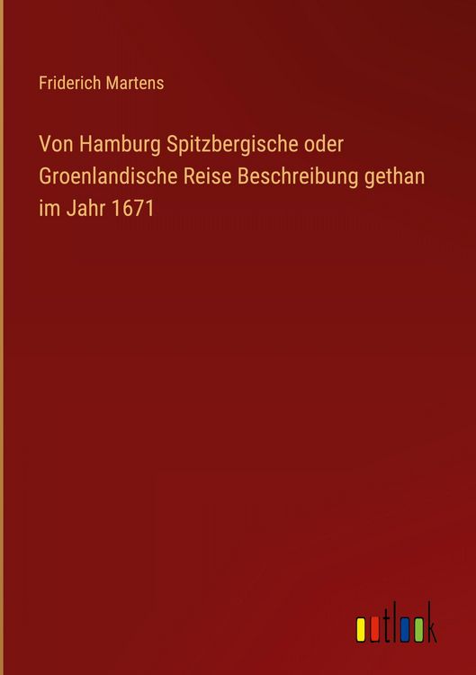 Produktbild: Von Hamburg Spitzbergische oder Groenlandische Reise Beschreibung gethan im Jahr 1671