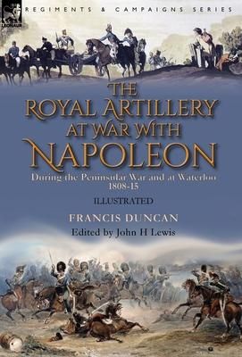Produktbild: The Royal Artillery at War With Napoleon During the Peninsular War and at Waterloo, 1808-15