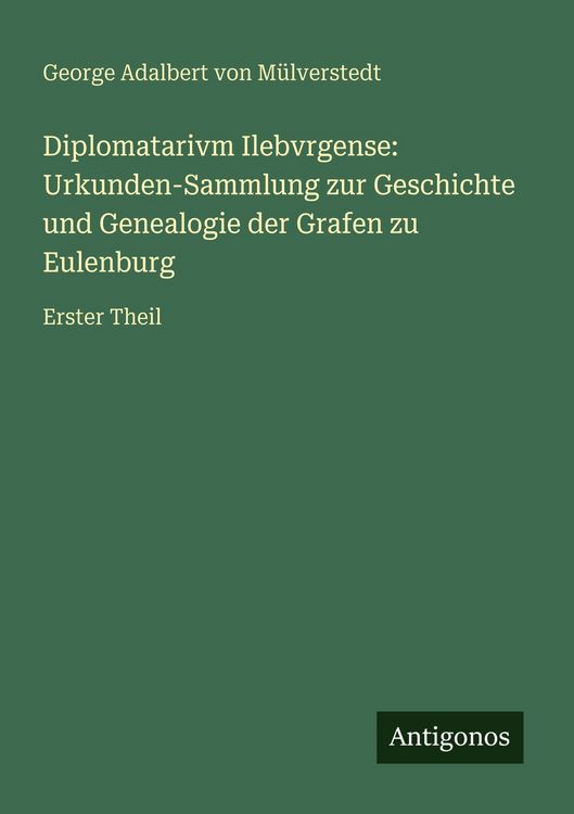 Produktbild: Diplomatarivm Ilebvrgense: Urkunden-Sammlung zur Geschichte und Genealogie der Grafen zu Eulenburg