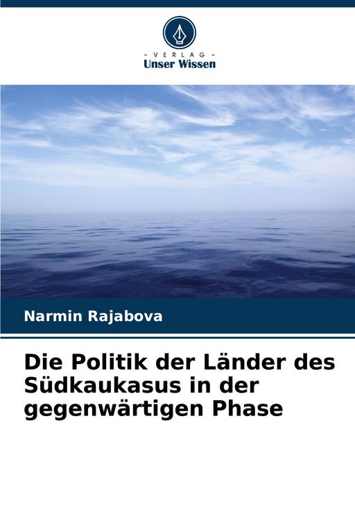 Produktbild: Die Politik der L&auml;nder des S&uuml;dkaukasus in der gegenw&auml;rtigen Phase