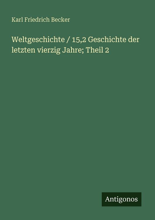 Produktbild: Weltgeschichte / 15,2 Geschichte der letzten vierzig Jahre; Theil 2