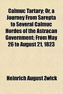 Produktbild: Calmuc Tartary; Or, a Journey from Sarepta to Several Calmuc Hordes of the Astracan Government; From May 26 to August 21, 1823