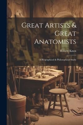 Produktbild: Great Artists & Great Anatomists: A Biographical & Philosophical Study