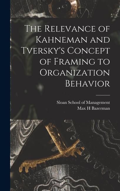 Produktbild: The Relevance of Kahneman and Tversky's Concept of Framing to Organization Behavior