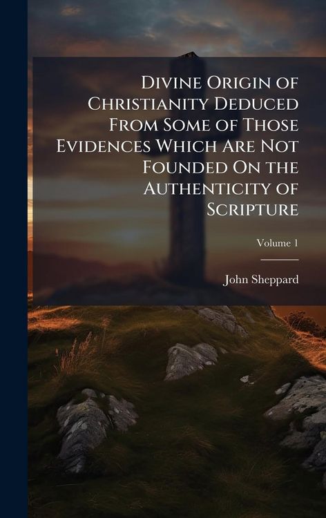 Produktbild: Divine Origin of Christianity Deduced From Some of Those Evidences Which Are Not Founded On the Authenticity of Scripture