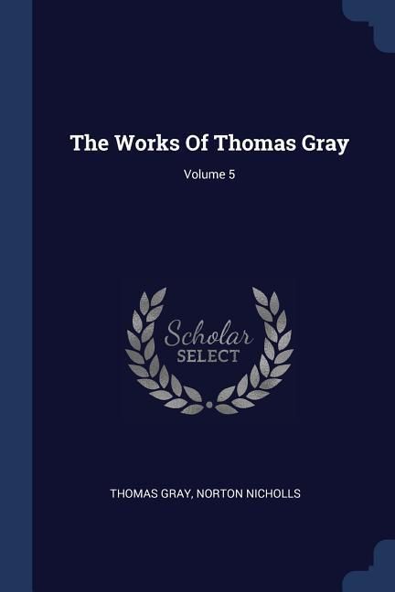 Produktbild: The Works Of Thomas Gray; Volume 5