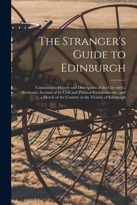 Produktbild: The Stranger's Guide to Edinburgh: Containing a History and Description of the City With a Particular Account of Its Civil and Political Establishment