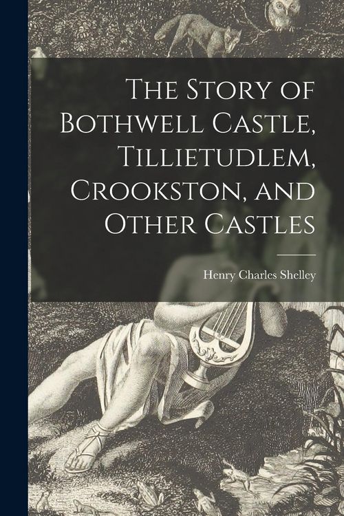 Produktbild: The Story of Bothwell Castle, Tillietudlem, Crookston, and Other Castles