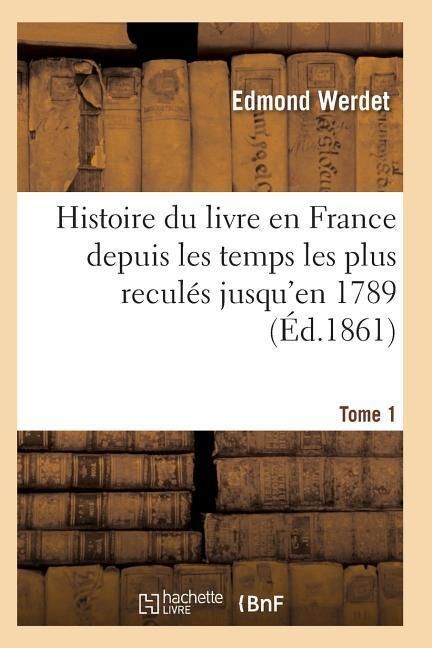 Produktbild: Histoire du livre en France depuis les temps les plus recul&eacute;s jusqu'en 1789 T01