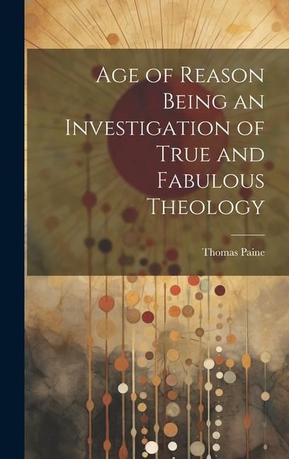 Produktbild: Age of Reason Being an Investigation of True and Fabulous Theology