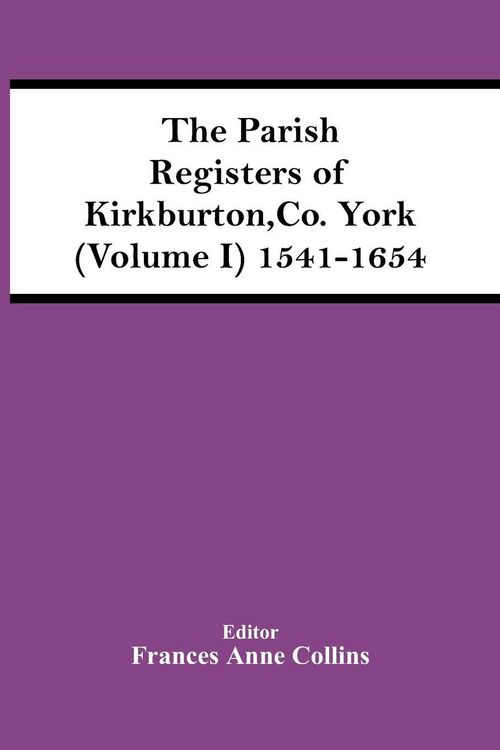Produktbild: The Parish Registers Of Kirkburton, Co. York (Volume I) 1541-1654