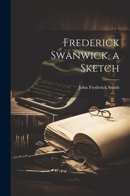 Produktbild: Frederick Swanwick, a Sketch