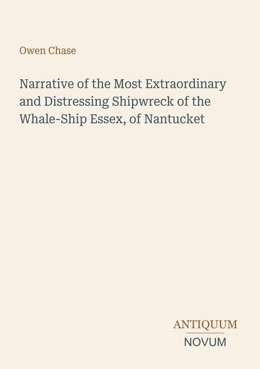 Produktbild: Narrative of the Most Extraordinary and Distressing Shipwreck of the Whale-Ship Essex, of Nantucket