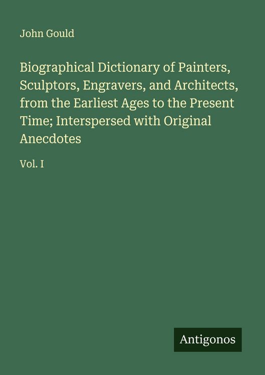 Produktbild: Biographical Dictionary of Painters, Sculptors, Engravers, and Architects, from the Earliest Ages to the Present Time; Interspersed with Original Anec