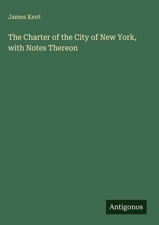 Produktbild: The Charter of the City of New York, with Notes Thereon