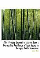 Produktbild: The Private Journal of Aaron Burr: During His Residence of Four Years in Europe, with Selections