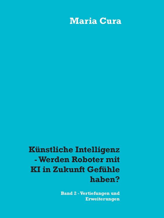 Produktbild: K&uuml;nstliche Intelligenz - Werden Roboter mit KI in Zukunft Gef&uuml;hle haben?