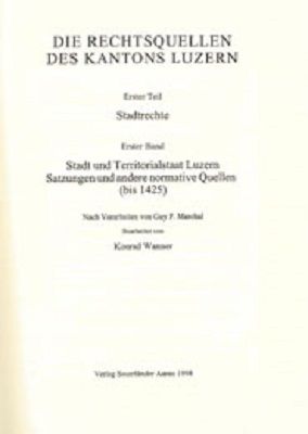 Produktbild: Rechtsquellen des Kantons Luzern / Die Rechtsquellen des Kanton Luzern: Stadtrechte / Stadt und Territorialstaat Luzern