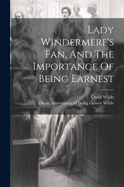 Produktbild: Lady Windermere's Fan, And The Importance Of Being Earnest
